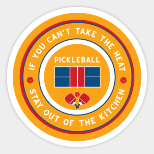 If you can't take the heat.... pickleball funny slogan Sticker